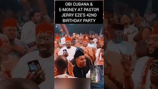 Obi Cubana and EMoney At Pastors l Jerry Ezes Birthday party shortsafrica shortsviral nsppd [upl. by Eremaj810]