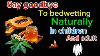 Stop bedwetting in children and adults with this powerful home remedies [upl. by Doykos827]