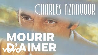 Charles Aznavour  Mourir daimer Audio Officiel [upl. by Nibbor]