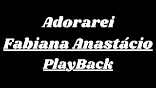 Adorarei  Fabiana Anastácio  Playback com letra [upl. by Aneelad343]