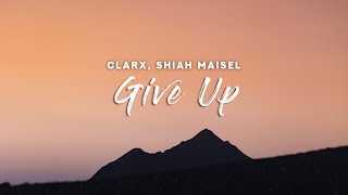 Clarx amp Shiah Maisel  Give Up Lyrics [upl. by Kremer116]