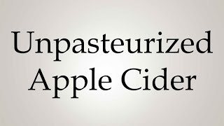 How to Pronounce Unpasteurized Apple Cider [upl. by Pebrook]