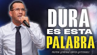 Dura Es Esta Palabra  Pastor General David Gutierrez [upl. by Otreblon]