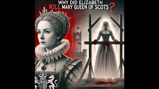 Why Did Elizabeth Kill Mary Queen of Scots [upl. by Rabkin]