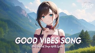 Good Vibes Song 🌻 Early In The Morning Songs  Chill Spotify Playlist Covers With Lyrics [upl. by Diver8]