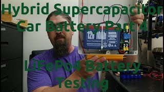 Hybrid Supercapacitor Car Battery Part 4  LiFePo4 Battery Testing [upl. by Fraase166]