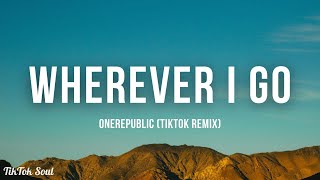 OneRepublic  Wherever I Go TikTok Remix Make me feel the same Lyrics [upl. by Seidule830]