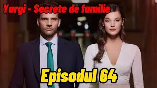 Yargi  Secrete de familie  Episodul 64  Rezumat [upl. by Kass]