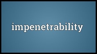 Impenetrability Meaning [upl. by Tica]