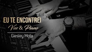 EU TE ENCONTREI  VOZ amp PIANO  GIESLEY MOTA [upl. by Anisamoht248]