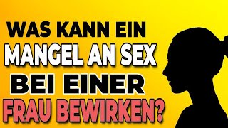 Was kann ein Mangel an Sex bei einer Frau bewirken [upl. by Daven]