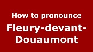 How to pronounce FleurydevantDouaumont FrenchFrance  PronounceNamescom [upl. by Haela]