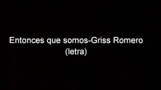 Entonces que somosGriss Romero letra [upl. by Teilo]