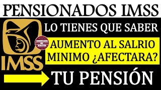 🔥📢 LO DEBES SABER 🚨👉 Pensionado IMSS el AUMENTO al SALARIO mínimo ¿AFECTARA Tu PENSIÓN IMSS 2024 [upl. by Daniyal]