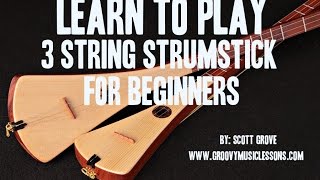 Beginners 3 String Strumstick Lessons Tuned GDG Intro Scott Grove [upl. by Jewett]