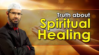 Truth about Spiritual Healing  Dr Zakir Naik [upl. by Eyssej550]