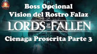 Lords Of Fallen Boss Visión del Rostro Falaz Cienaga Proscrita Parte 3 lordsofthefallen2023 [upl. by Towrey]