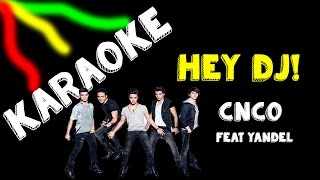 Karaoke  Hey DJ  CNCO feat Yandel  HD [upl. by Aydiv]