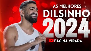 DILSINHO 2024  AS MELHORES E MAIS TOCADAS ATUALIZADO 2024 [upl. by Hilaire]