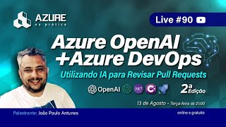 Live 90 Azure OpenAI  Azure DevOps  usando IA para revisar pull requests  2 edição [upl. by Harmonia]