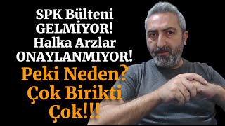 SPK Bülten Halen Yayınlanmadı Peki Neden Ne Zaman Yayınlanacak [upl. by Tacy761]