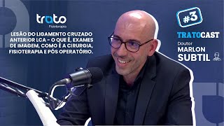 Tudo sobre Ligamento Cruzado Anterior LCA  Dr Marlon Subtil  TratoCast 3 [upl. by Ahsinan]