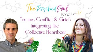 Ep 17 Trauma Conflict amp Grief Integrating The Collective Heartbeat with Dr Ido Cohen [upl. by Quar]