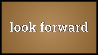 Look forward Meaning [upl. by Maiga]