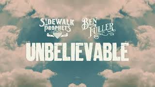 Sidewalk Prophets  Unbelievable feat Ben Fuller Official Lyric Video [upl. by Naic516]