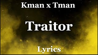 Kman x Tman  Traitor Official Lyrics [upl. by Ttreve]