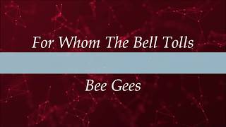 For Whom The Bell Tolls Lyrics  Bee Gees [upl. by Eihs]