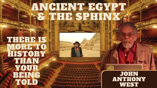 Ancient Egypt amp The Sphinx  John Anthony West  There More To Our History That Your Being Told [upl. by Emmerie]