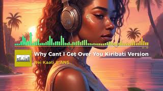 Nei Kaatia amp ANS Cover Why Cant I Get Over You Kiribati Version [upl. by Ytsihc]