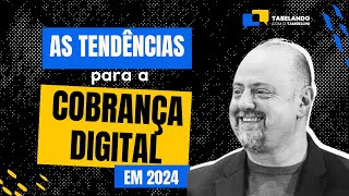 AS TENDÃŠNCIAS PARA A COBRANÃ‡A DIGITAL EM 2024 QUE VOCÃŠ NÃƒO PODE IGNORAR [upl. by Nnilsia]