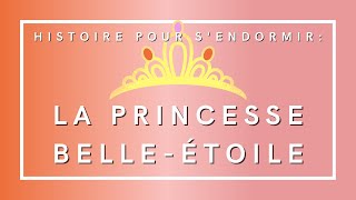 La Princesse BelleEtoile  Histoire pour sendormir  Livre audio [upl. by Onitsoga]