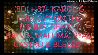 8D  57 Karol G Feid DFMZ J Balvin Maluma Ryan Castro Blessd amp Ovy On The Drums [upl. by Devlin]