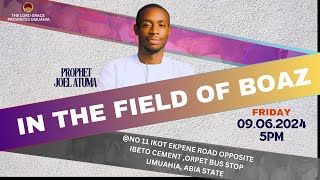 IN THE FIELD OF BOAZ  FRIDAY PROPHETIC SERVICE  PROPHET JOEL ATUMA [upl. by Abey]