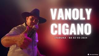 Vanoly Cigano  Ao vivo em Itabuna  BA 02032024 [upl. by Damaris]