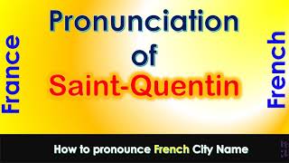 Saint Quentin How to pronounce Saint Quentin Aisne Hauts de France in French accent [upl. by Stevie]