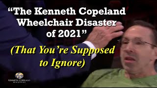 quotThe Kenneth Copeland Wheelchair Disaster of 2021quot That Youre Supposed to Ignore [upl. by Mccreery]