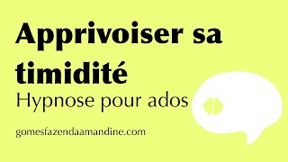 Hypnose pour adolescent  Apprivoiser sa timidité [upl. by Eerolam]