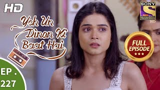 Yeh Un Dinon Ki Baat Hai  Ep 227  Full Episode  17th July 2018 [upl. by Ynatil]