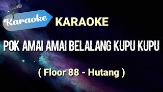 Karaoke Hutang  Floor 88 Pok amai amai belalang kupu kupu  Karaoke [upl. by Caras637]