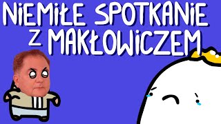 NIEMIŁE SPOTKANIE Z MAKŁOWICZEM [upl. by Maurili]