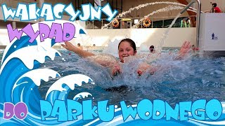 ☀️ WAKACYJNY WYPAD DO PARKU WODNEGO 🌊 AQUAPARK 💦 [upl. by Ano]