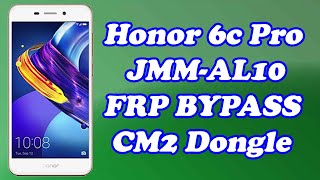 Honor 6c Pro JMMAL10 FRP Bypass Using CM2 Dongle [upl. by Tomasine]