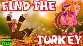 FIND THE TURKEY BRAIN BREAK FOR KIDS EXERCISE BREAK MOVEMENT ACTIVITY THANKSGIVING FALL GAME [upl. by Ilojna889]