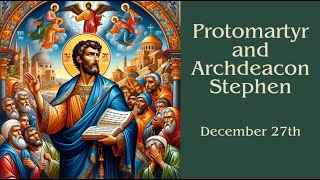 Protomartyr and Archdeacon Stephen  December 27th [upl. by Seligman]