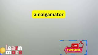 How to Pronounce amalgamator [upl. by Enrak134]