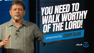 YOU Need to walk WORTHY of the LORD  Curry Blake [upl. by Rebbecca225]